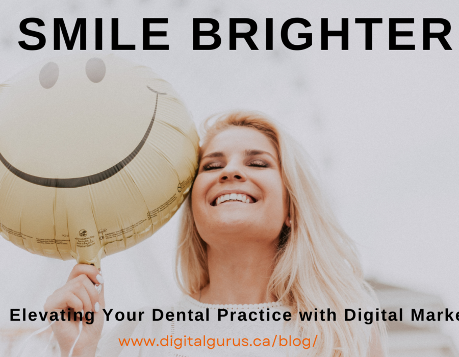 Elevating Your Dental Practice with Digital Marketing : Smile Brighter